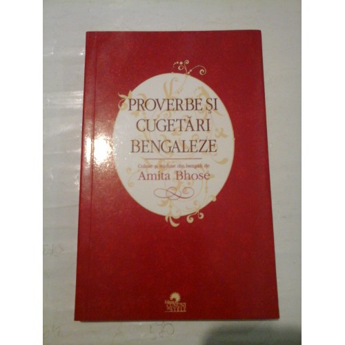 PROVERBE SI CUGETARI BENGALEZE - culese si traduse de Amita Bhose PROVERBE SI CUGETARI BENGALEZE - culese si traduse de Amita Bhose